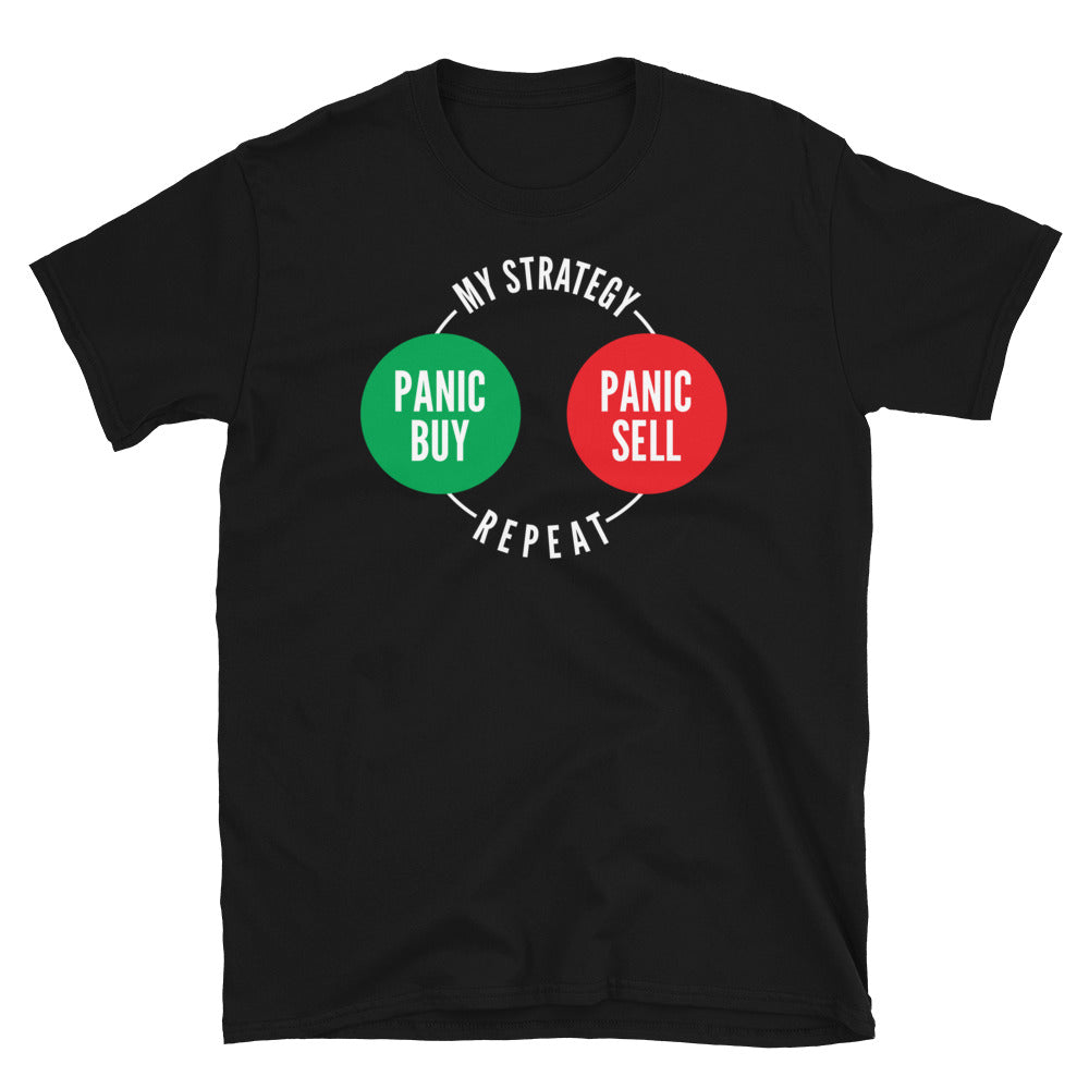 My Strategy: Panic Buy, Panic Sell, Repeat T-Shirt
