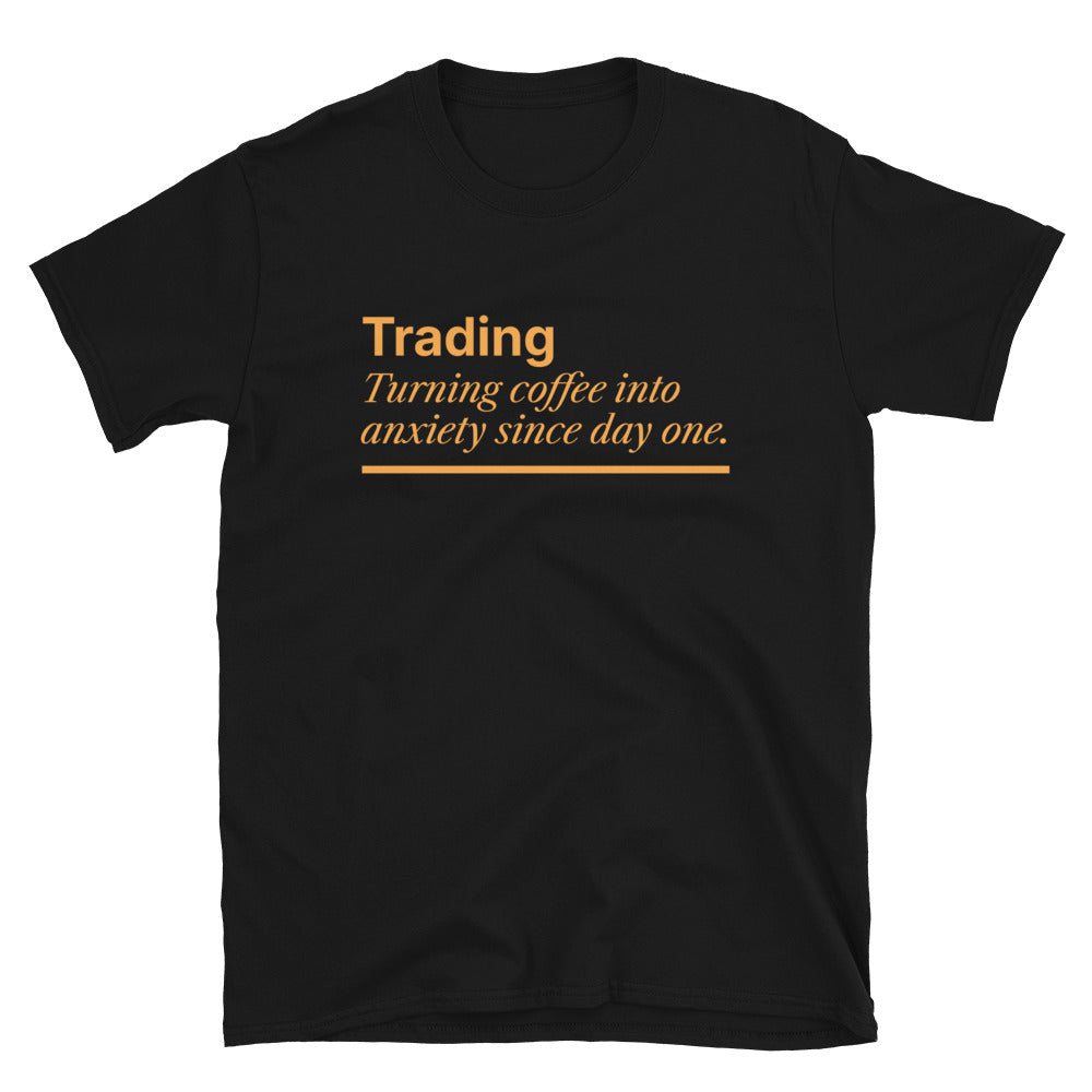 Trading: Turning Coffee Into Anxiety Since Day One T-Shirt