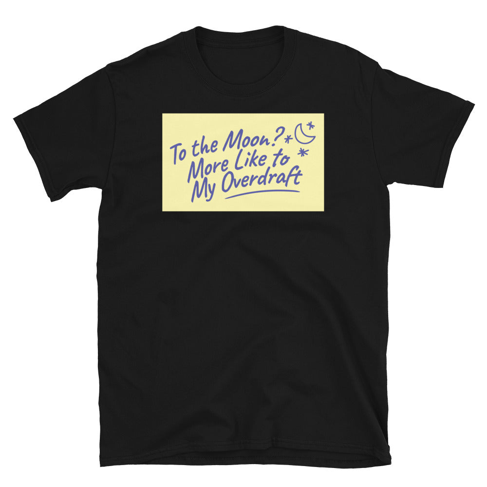 To the Moon? More Like to My Overdraft T-Shirt