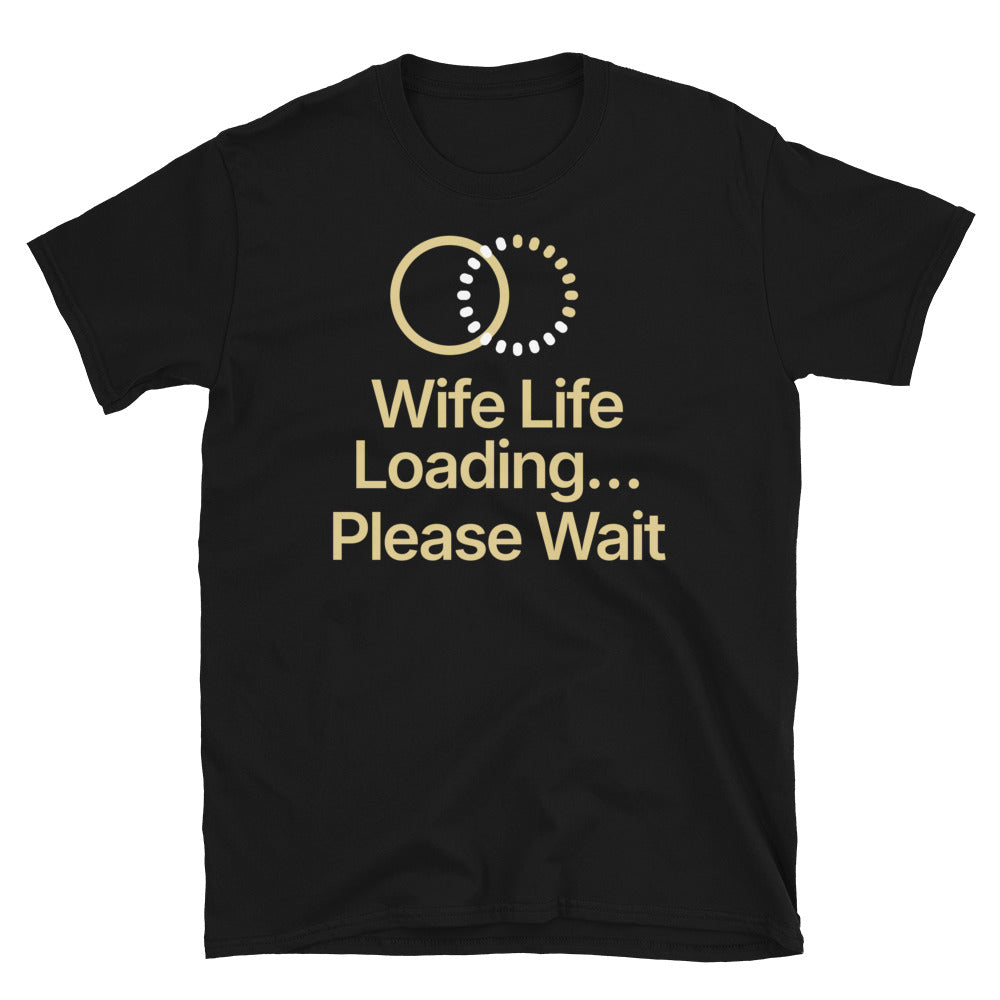 Wife Life LoadingÃ¢â‚¬Â¦ Please Wait T-Shirt