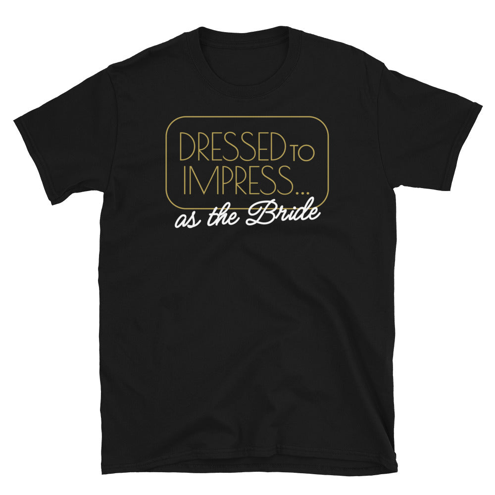 Dressed To ImpressÃ¢â‚¬Â¦ As The Bride T-Shirt