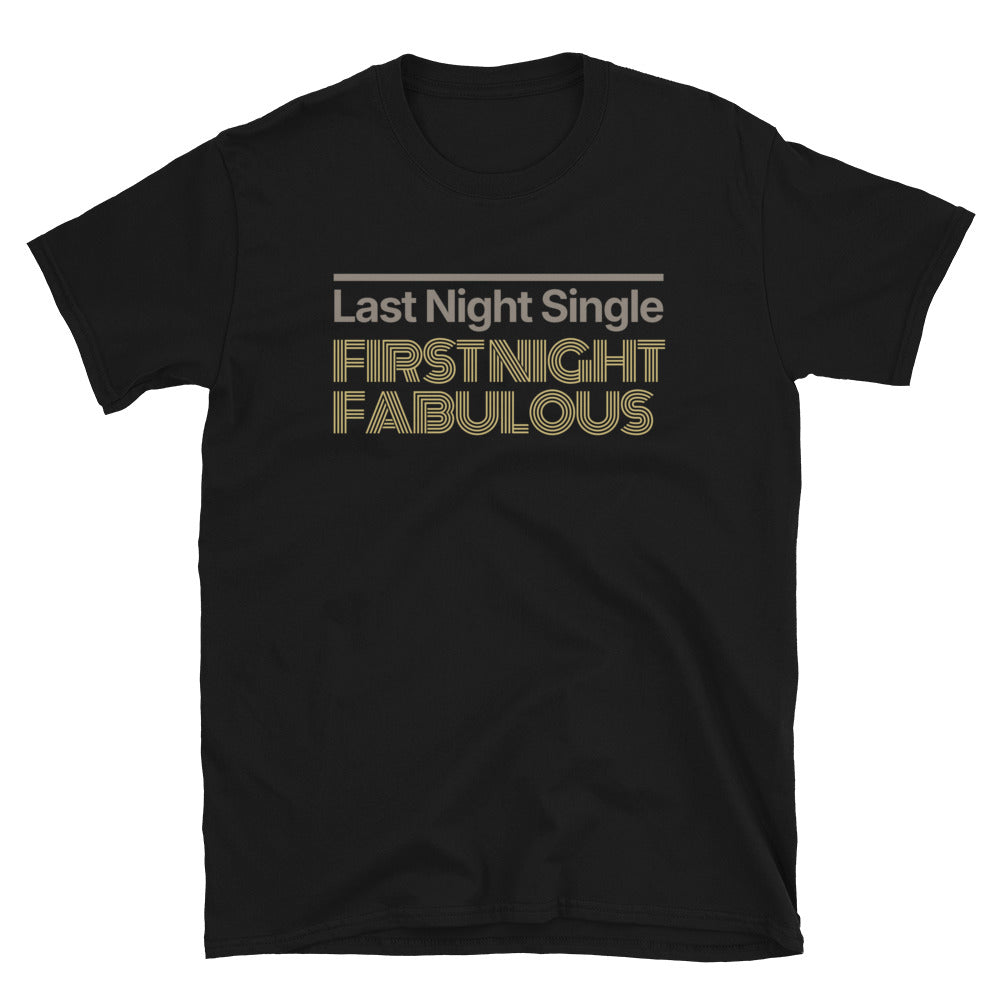 Last Night Single, First Night Fabulous T-Shirt