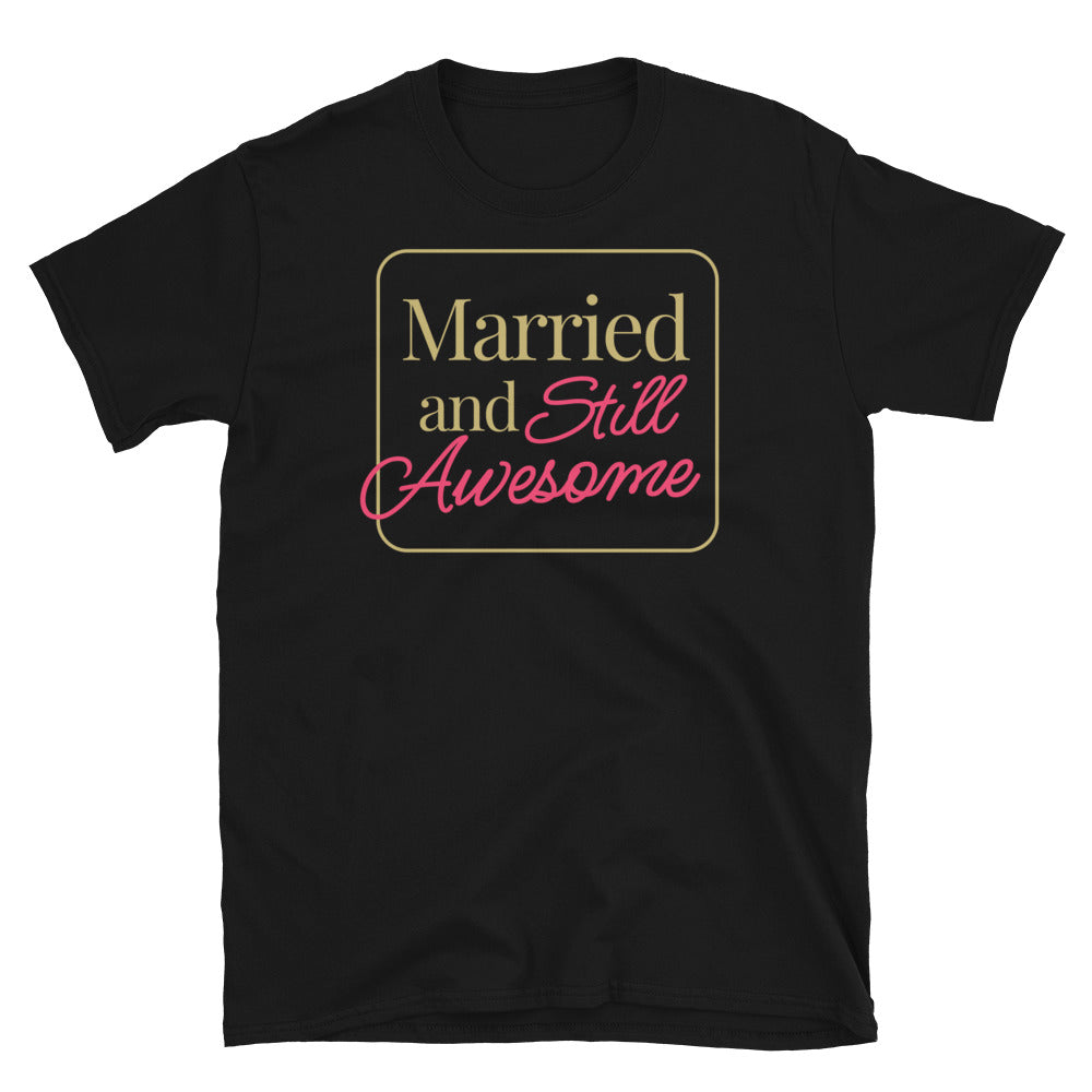 Married and Still Awesome T-Shirt