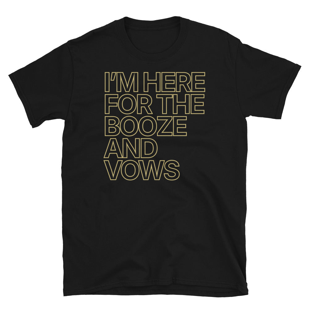 Here For The Booze And Vows T-Shirt