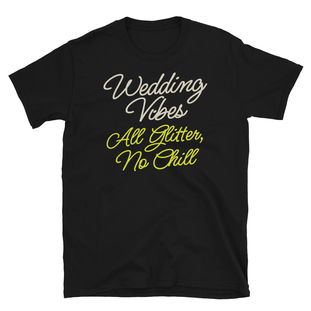 Wedding Vibes All Glitter, No Chill T-Shirt