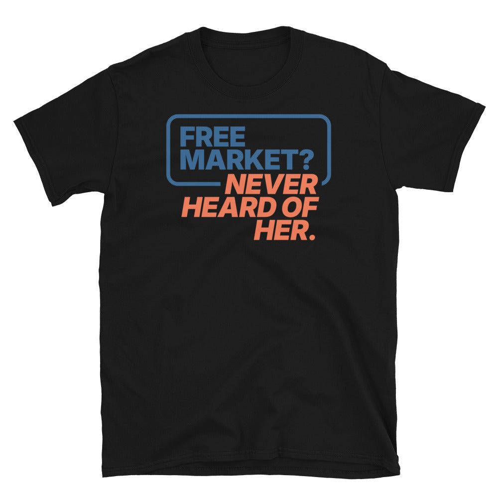 Free Market? Never Heard of Her T-Shirt