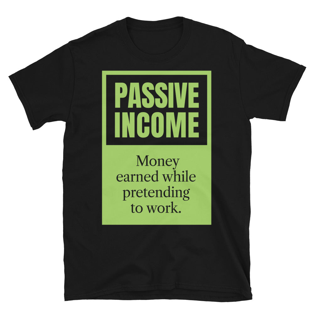 Passive Income Pretending To Work T-Shirt