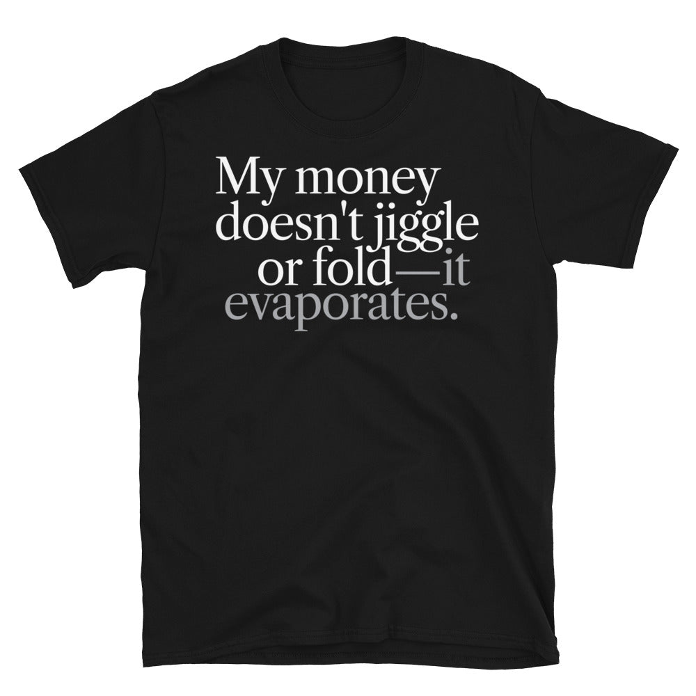 My Money Doesn't Jiggle T-Shirt