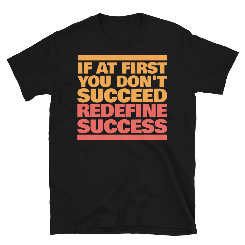 If at first you don't succeed, redefine success T-Shirt