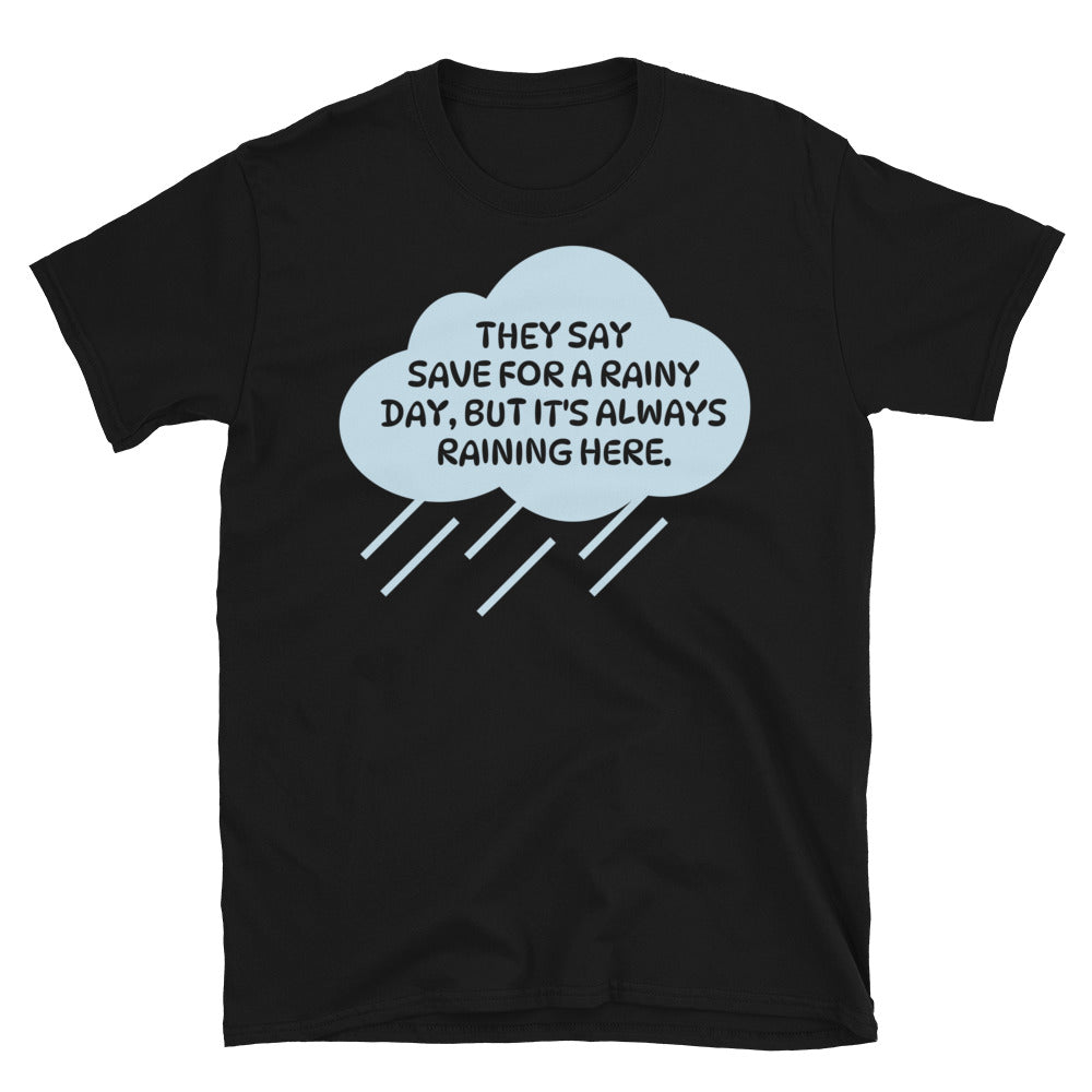 They Say Save For A Rainy Day T-Shirt