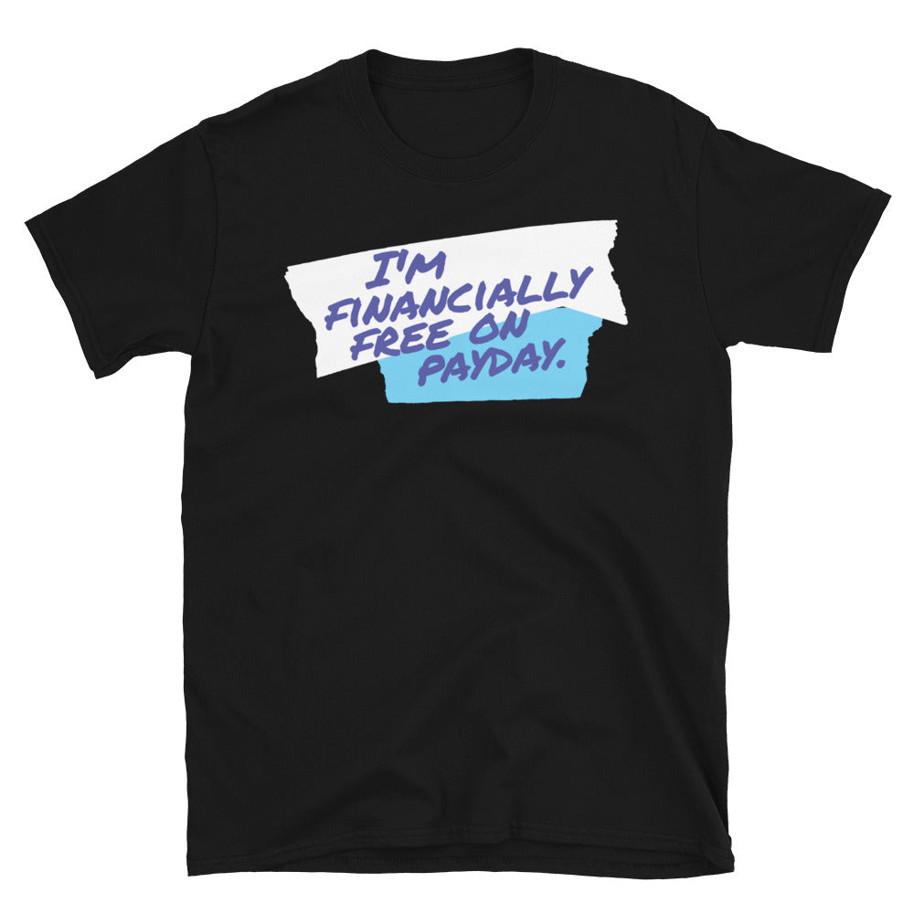 I'm Financially Free On Payday T-Shirt