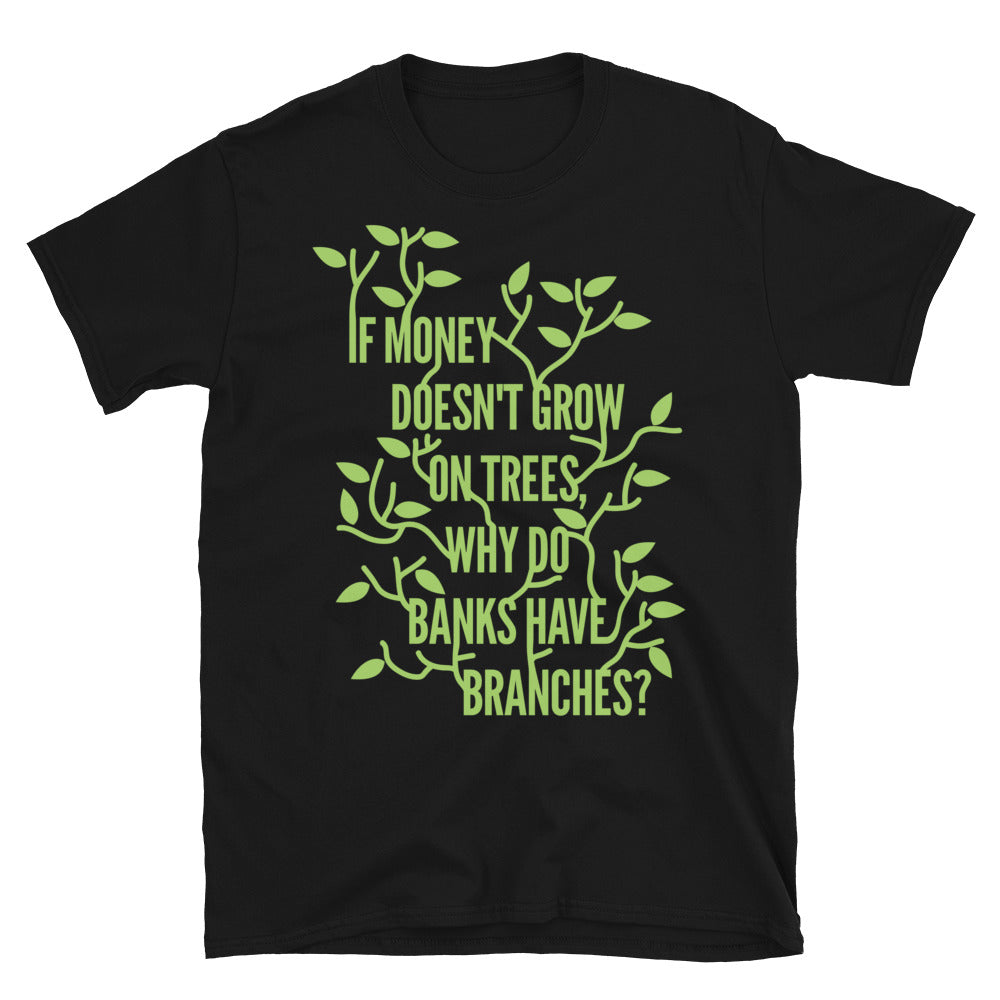Money Doesn't Grow On Trees T-Shirt