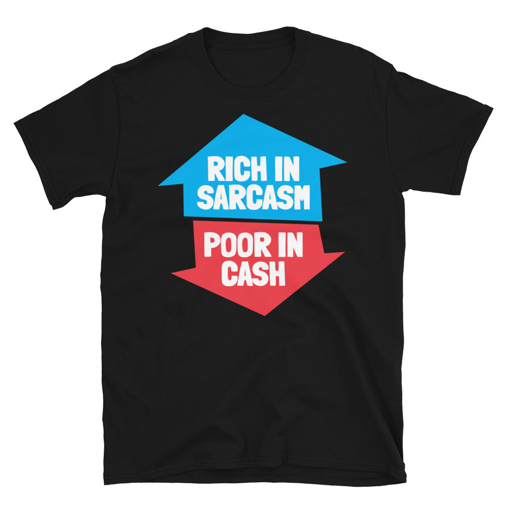Rich In Sarcasm, Poor In Cash T-Shirt