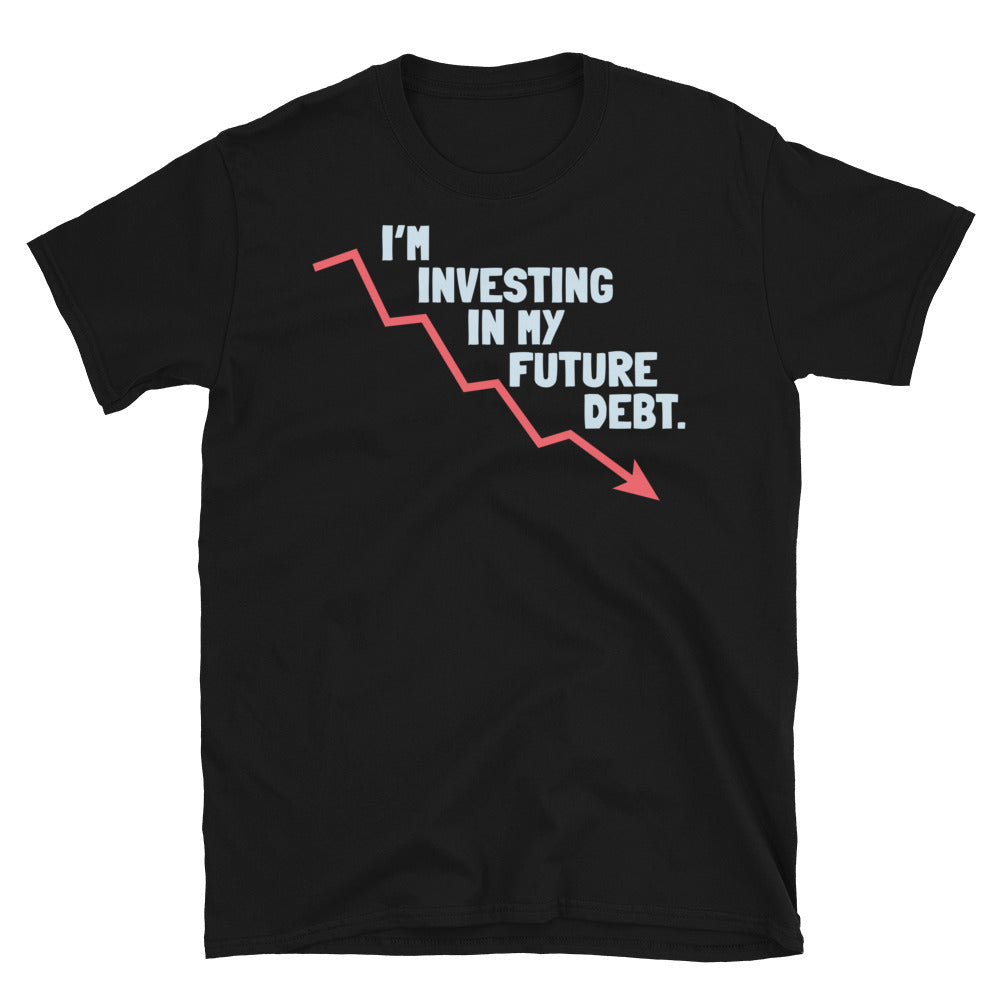 IÃ¢â‚¬â„¢m Investing In My Future Debt T-Shirt