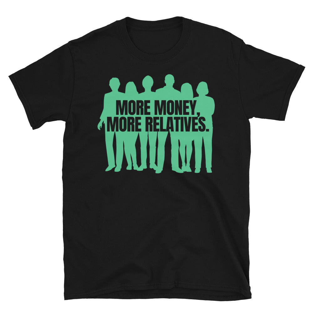 More Money, More Relatives T-Shirt