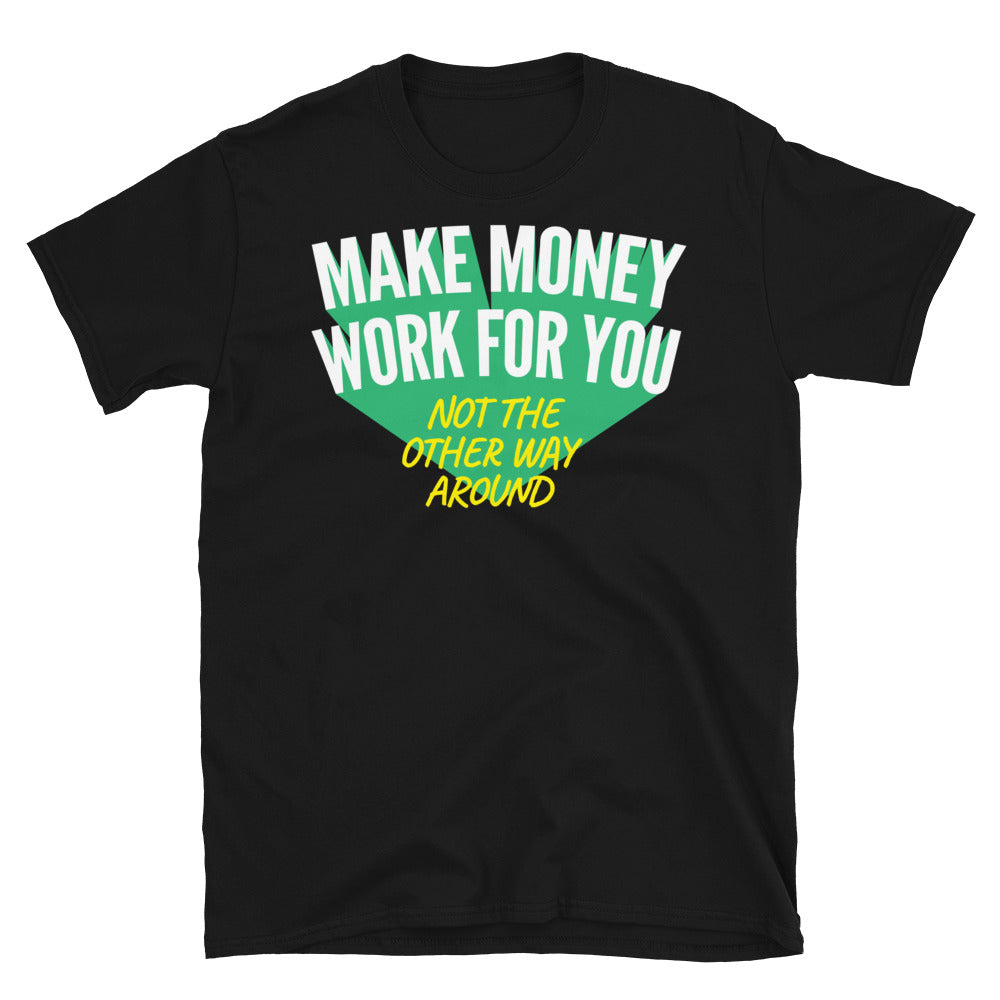 Make Money Work For You T-Shirt
