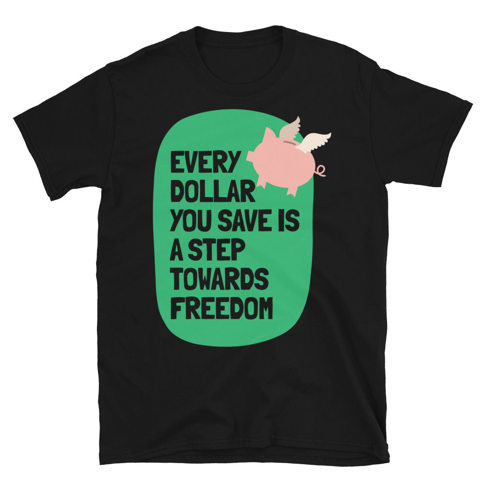Every Dollar You Save Is A Step Towards Freedom T-Shirt