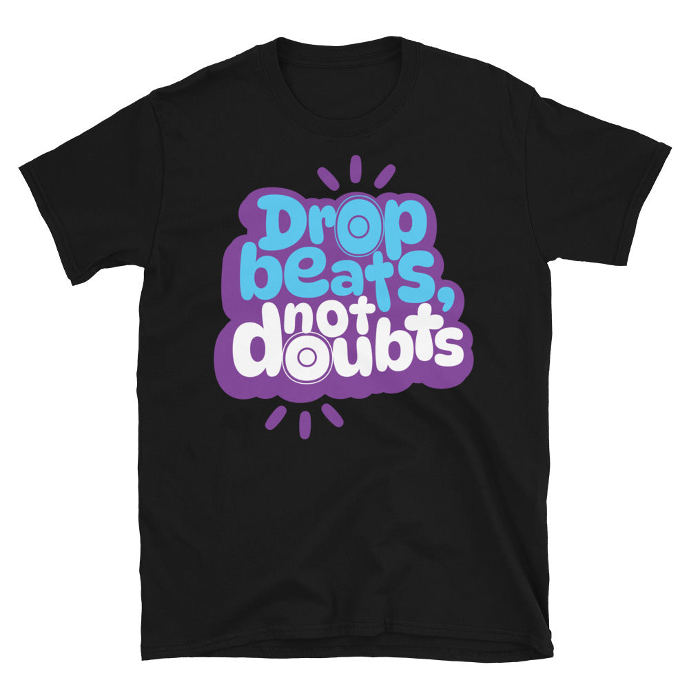 Drop Beats, Not Doubts T-Shirt