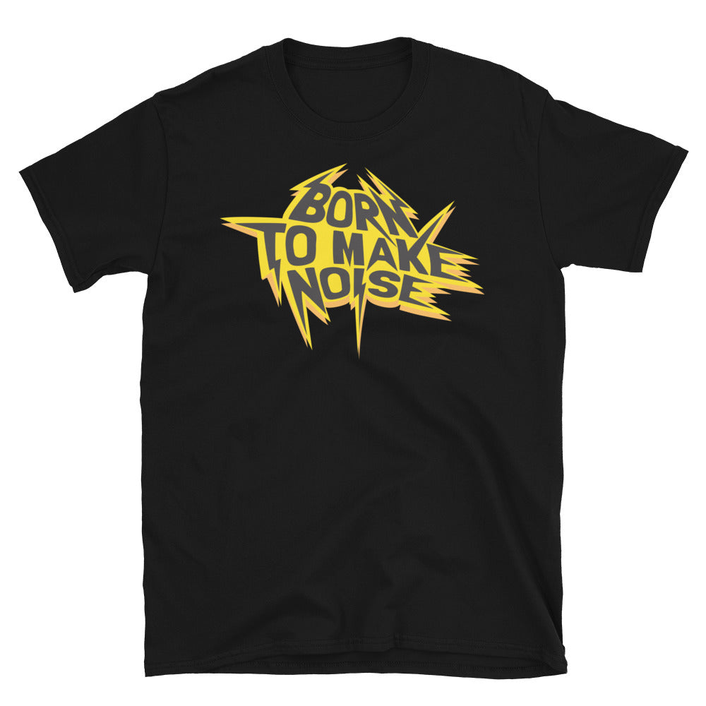 Born To Make Noise T-Shirt