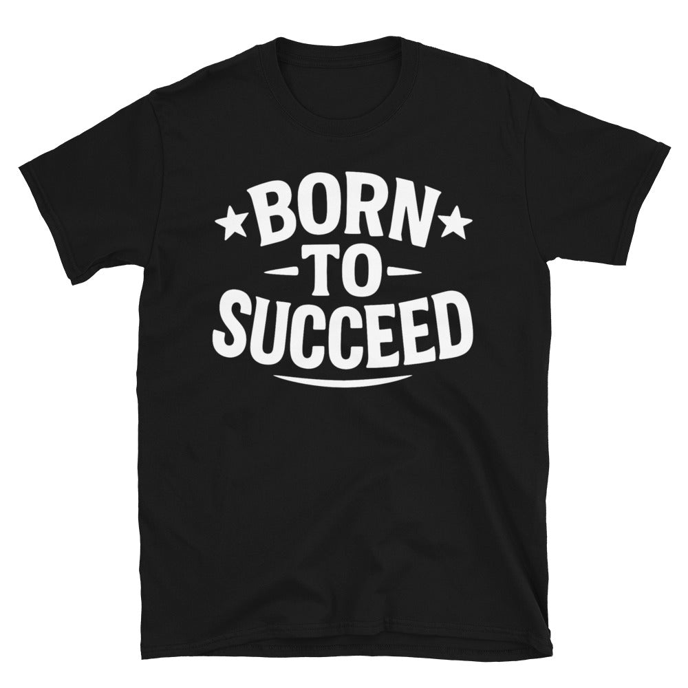 Born To Succeed T-Shirt