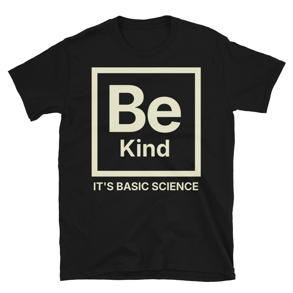 Be Kind, It's Basic Science T-Shirt