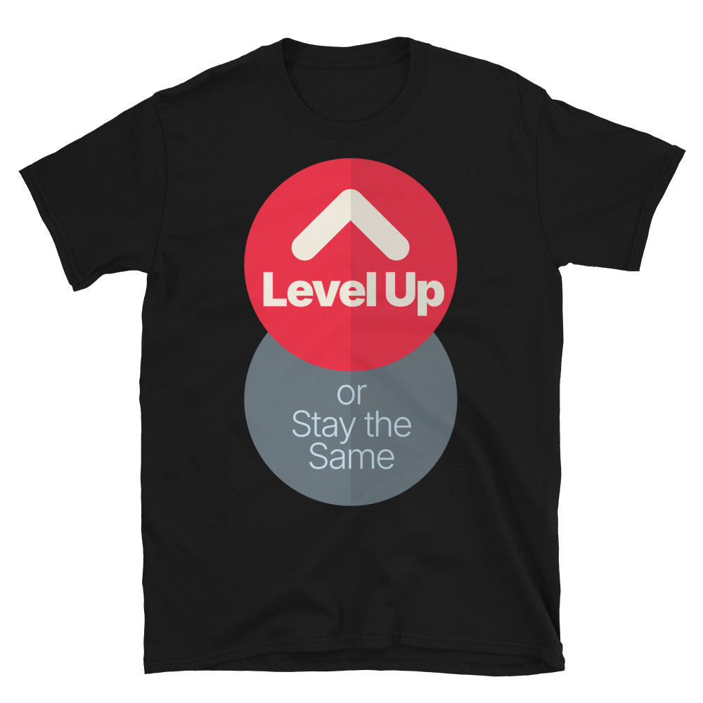 Level Up Or Stay The Same T-Shirt