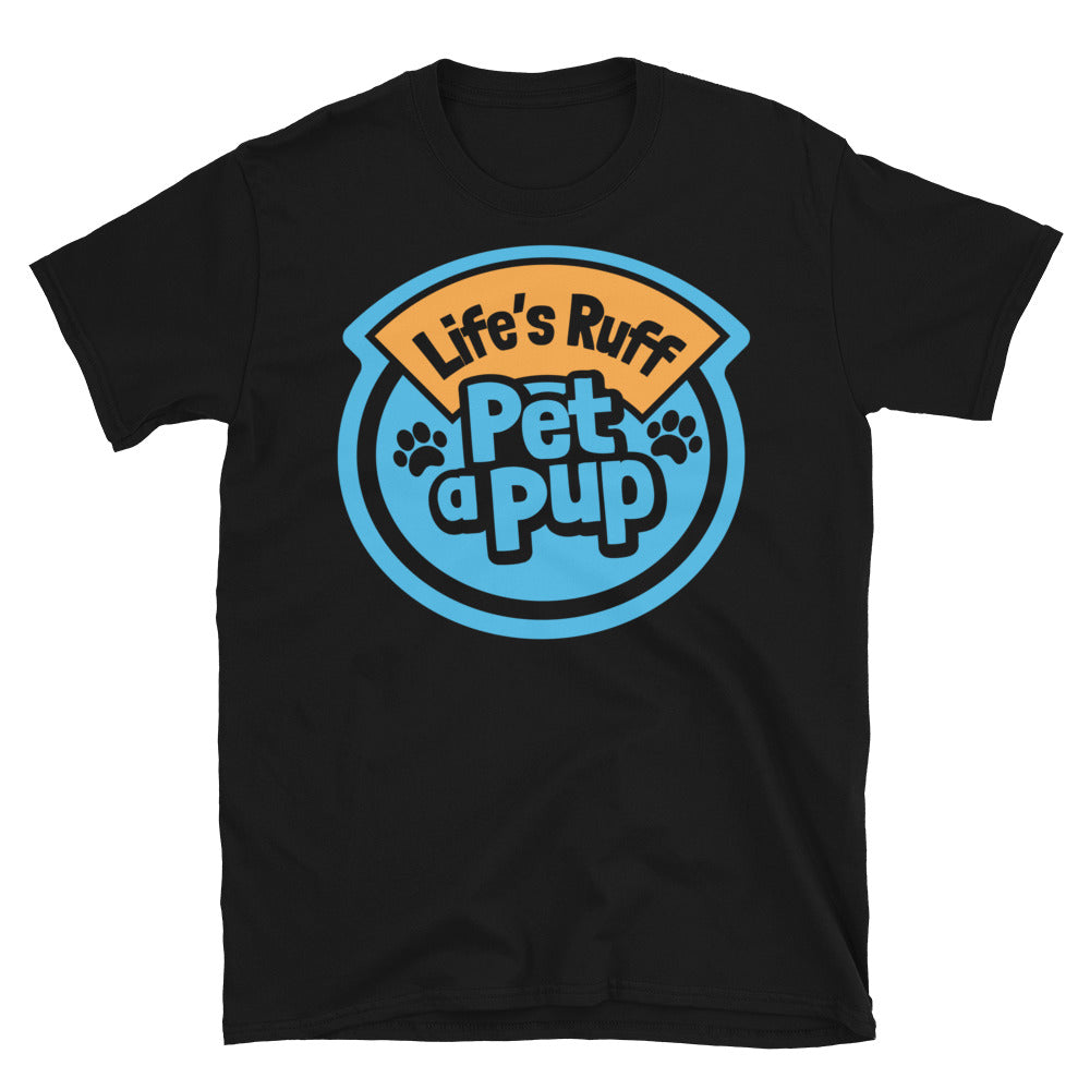 LifeÃ¢â‚¬â„¢s Ruff, Pet A Pup T-Shirt