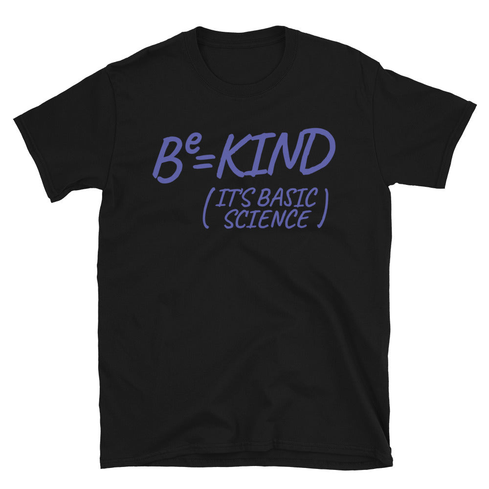 Be Kind, It's Basic Science T-Shirt Style001