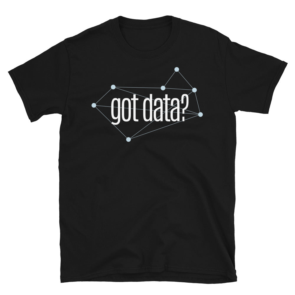 Got Data? T-Shirt