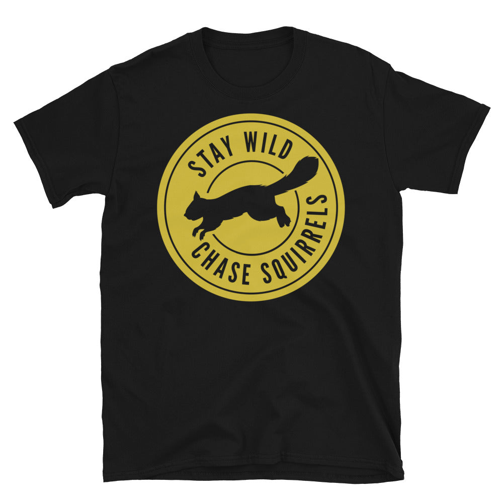 Stay Wild, Chase Squirrels T-Shirt