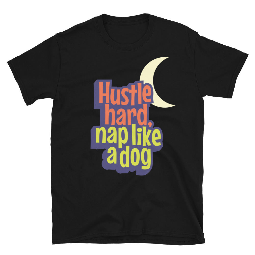 Hustle Hard, Nap Like A Dog T-Shirt