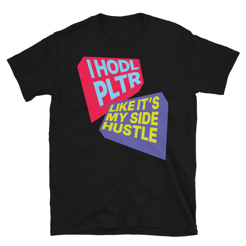 I HODL PLTR Like ItÃ¢â‚¬â„¢s My Side Hustle T-Shirt