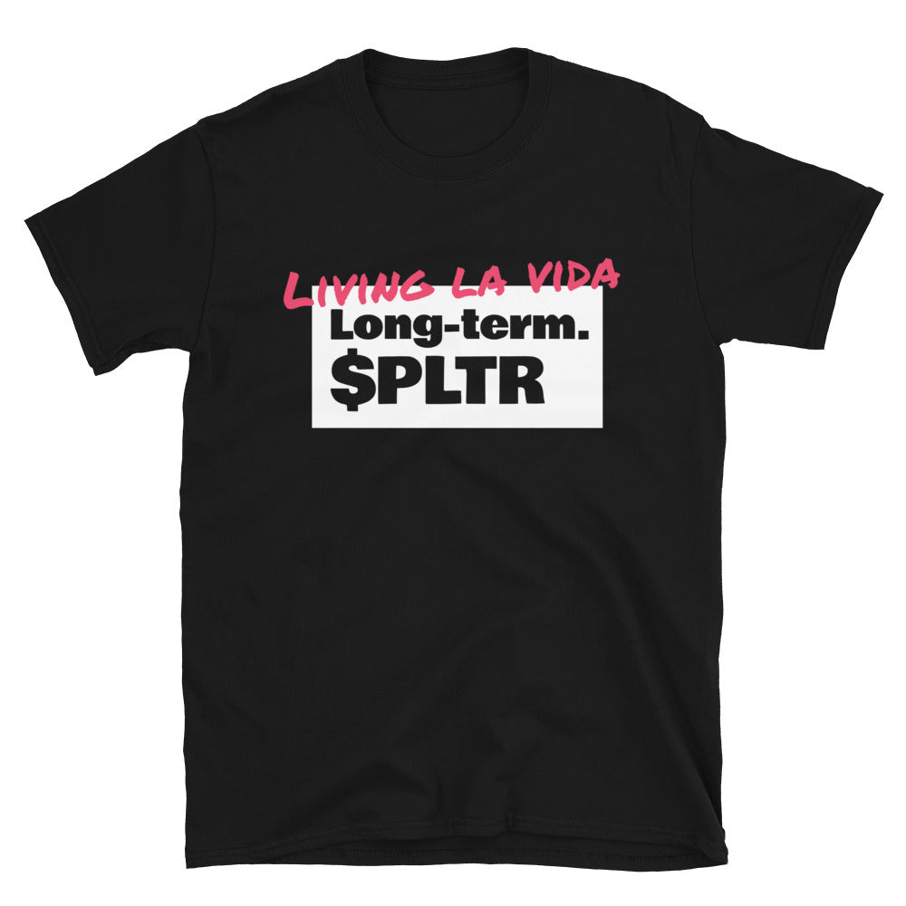 Living La Vida Long-Term. $PLTR T-Shirt