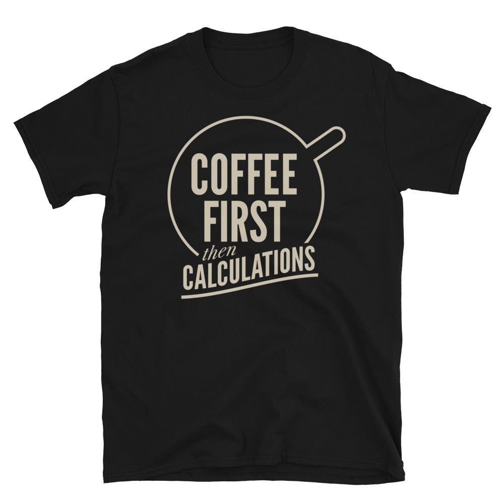 Coffee First, Then Calculations T-Shirt