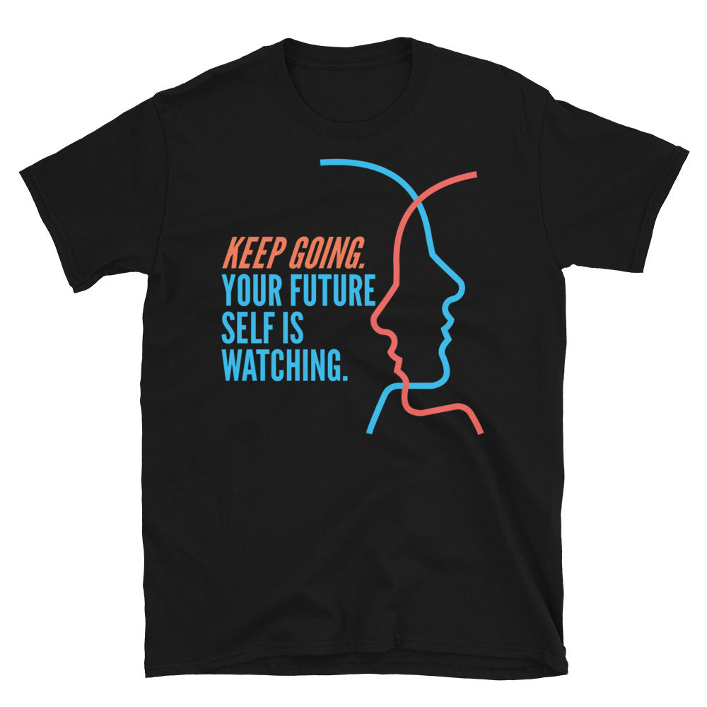 Keep Going. Your Future Self Is Watching T-Shirt