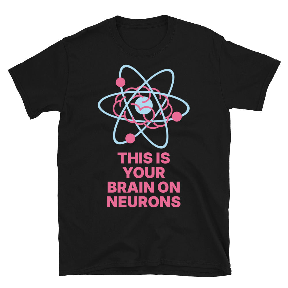 This Is Your Brain On Neurons T-Shirt