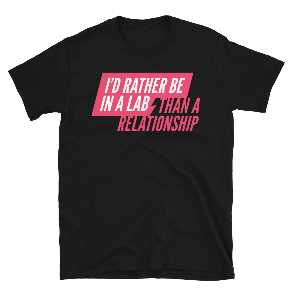 IÃ¢â‚¬â„¢d Rather Be In A Lab Than a Relationship T-Shirt