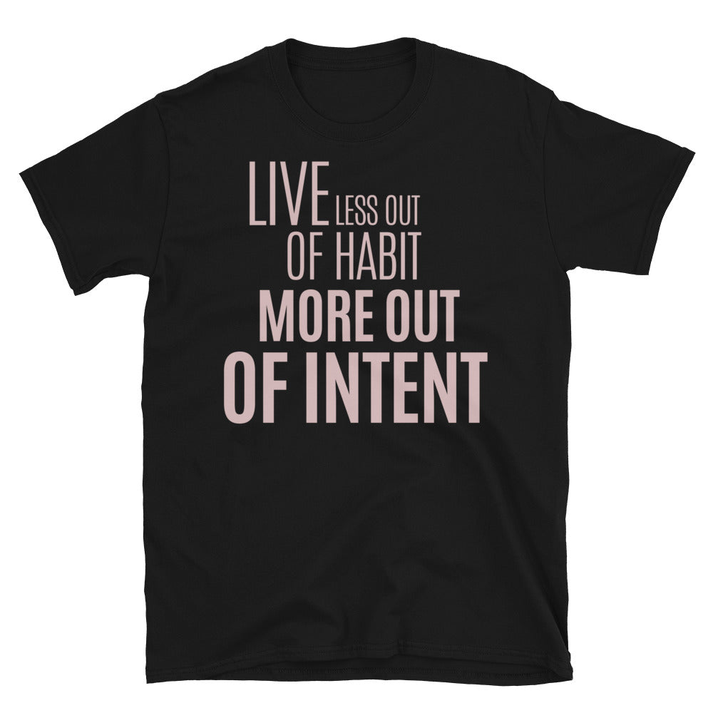 Live Less Out Of Habit, More Out Of Intent T-Shirt