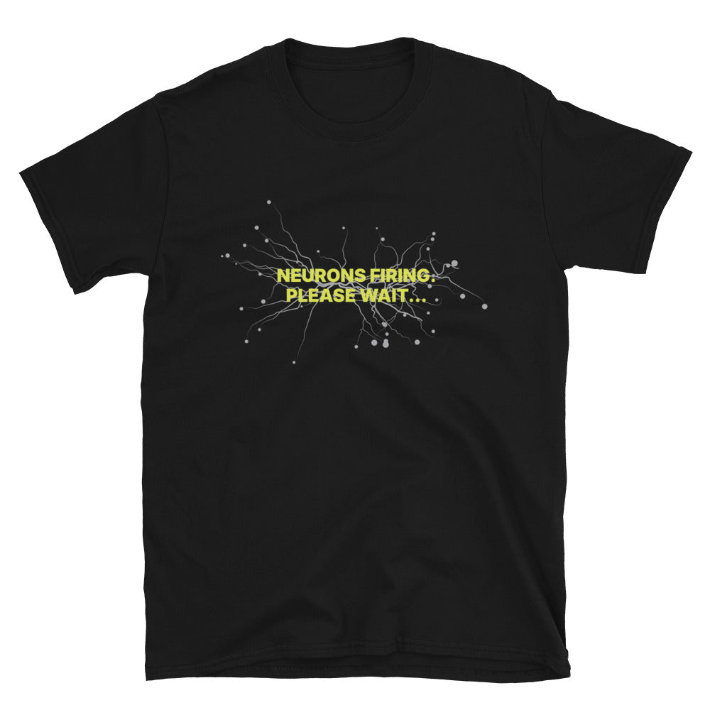 Neurons Firing. Please Wait... T-Shirt