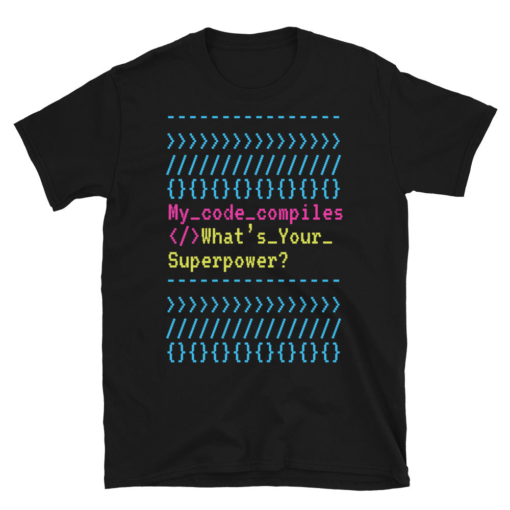 My Code Compiles. WhatÃ¢â‚¬â„¢s Your Superpower? T-Shirt