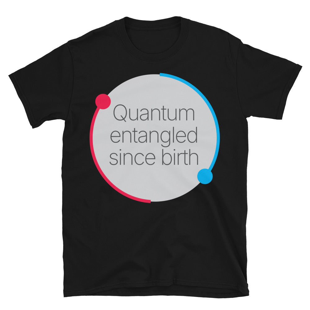 Quantum Entangled Since Birth T-Shirt