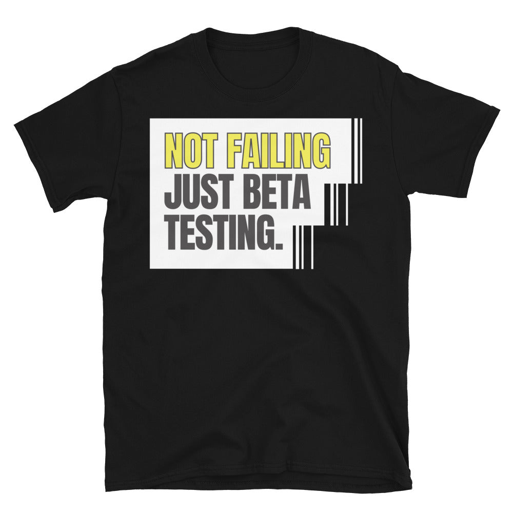 Not Failing Ã¢â‚¬â€ Just Beta Testing T-Shirt