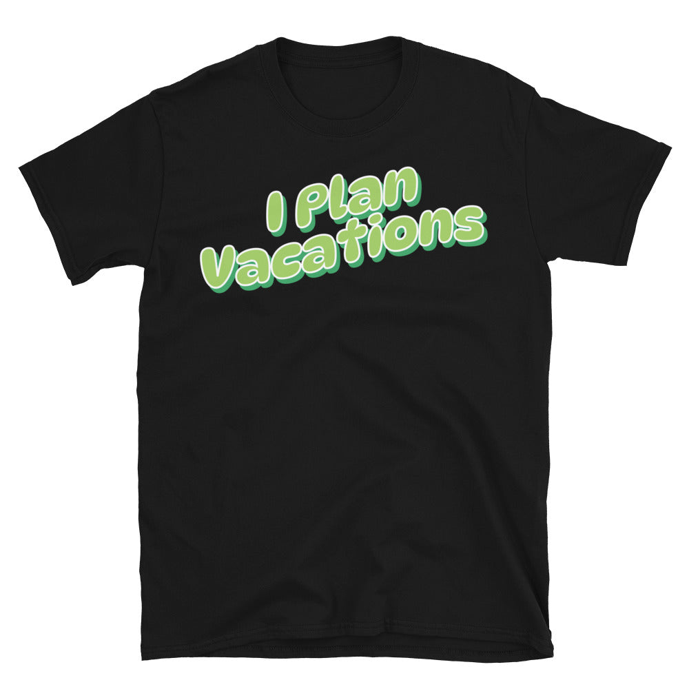 I Plan Vacations T-Shirt