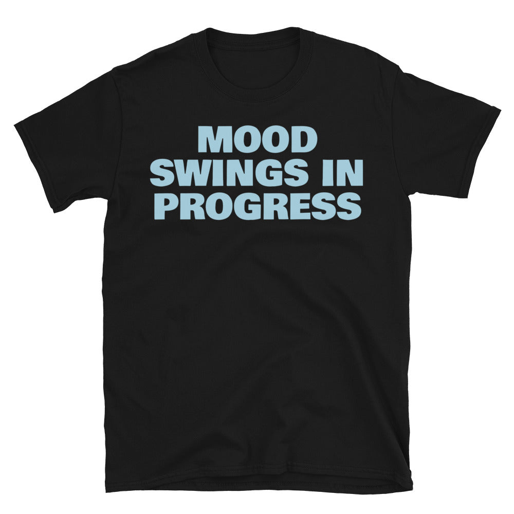 Mood Swings in Progress T-Shirt