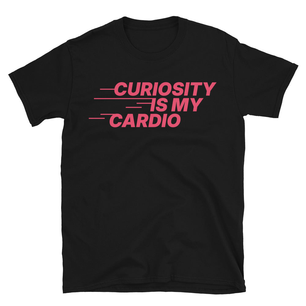 Curiosity Is My Cardio T-Shirt