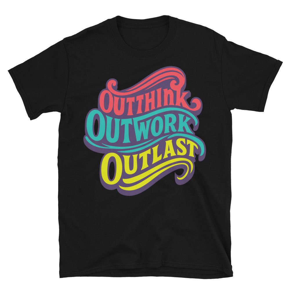 Outthink. Outwork. Outlast T-Shirt