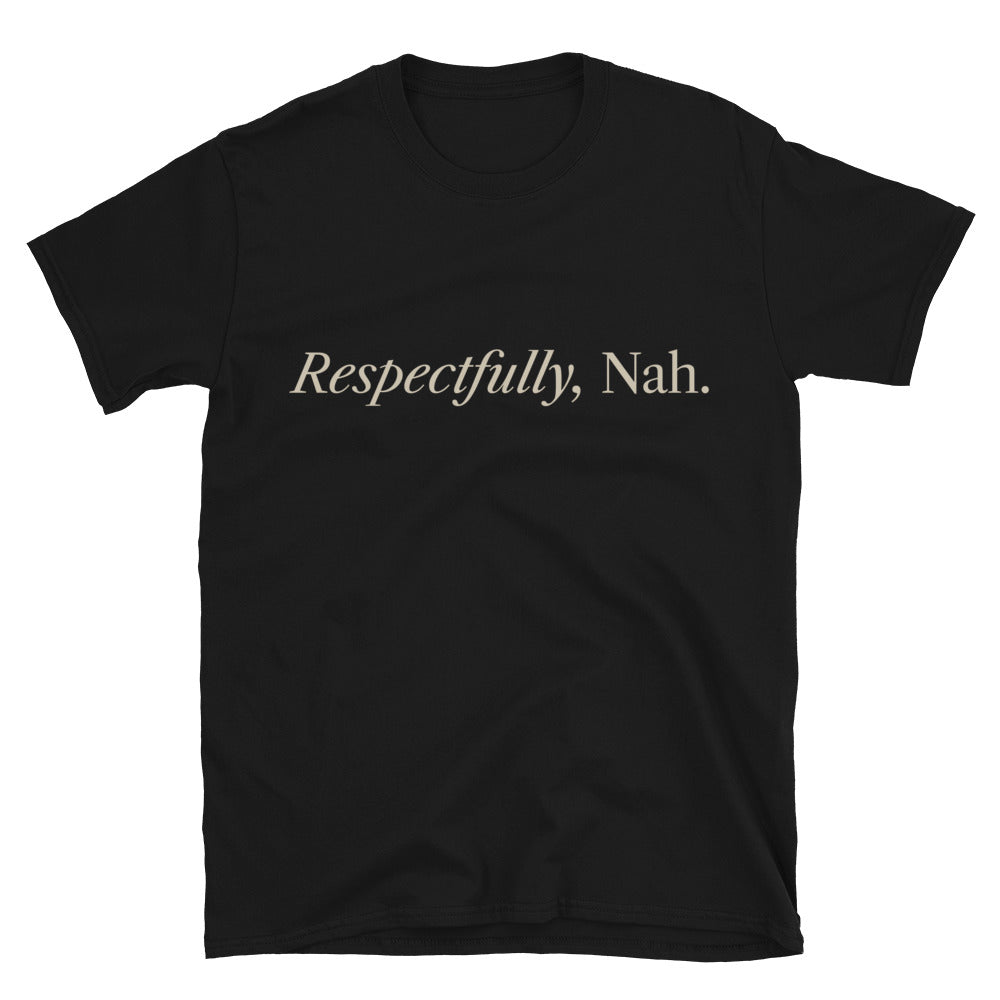 Respectfully, Nah T-Shirt