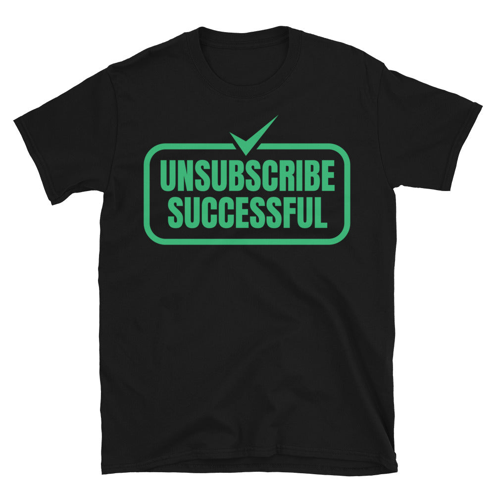 Unsubscribe Successful T-Shirt