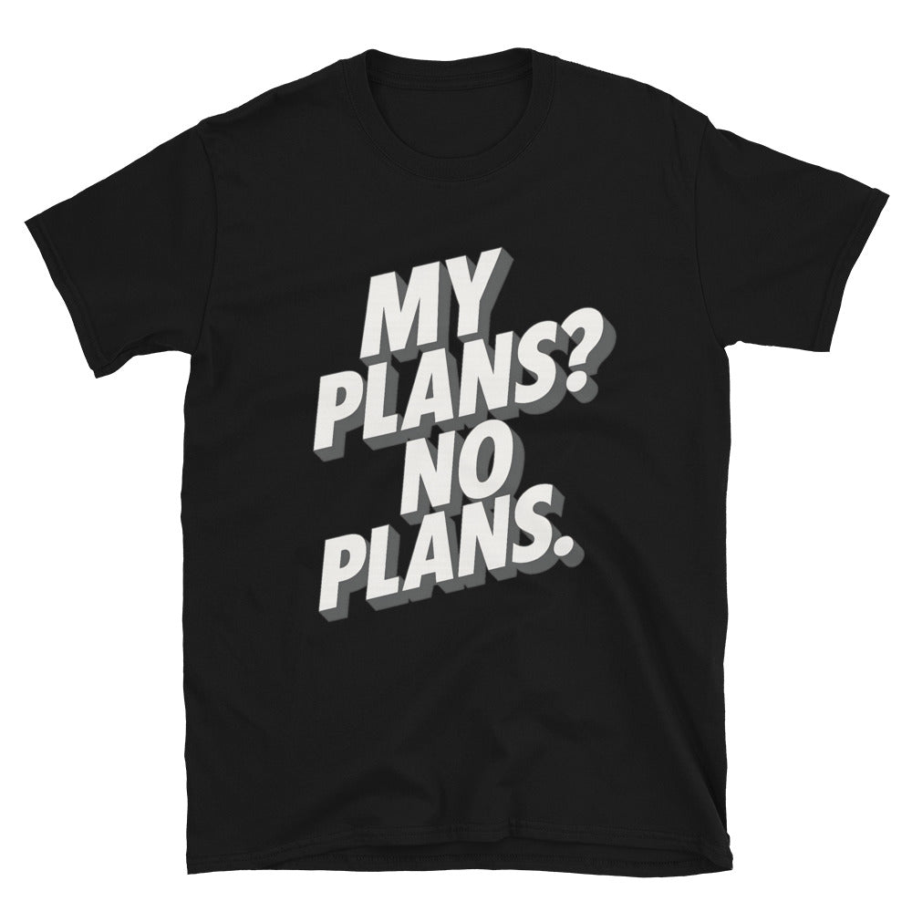 My Plans? No Plans T-Shirt