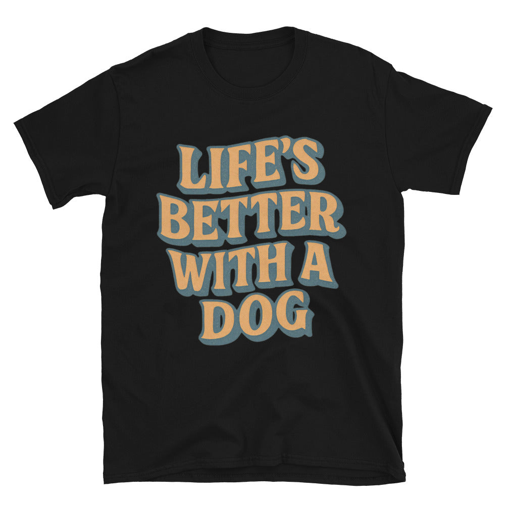 LifeÃ¢â‚¬â„¢s Better With A Dog T-Shirt